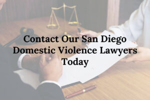 Contact Our San Diego Domestic Violence Lawyers Today